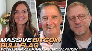 James Lavish & Larry Lepard: Financial "Train Wreck" Coming, But There's a Massive Bitcoin Bull Flag
