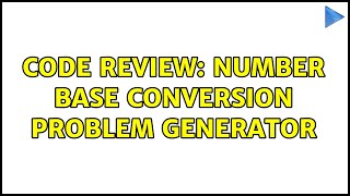Celebrity Code Review: Number Base Conversion Problem Generator (2 Solutions!!) Profile