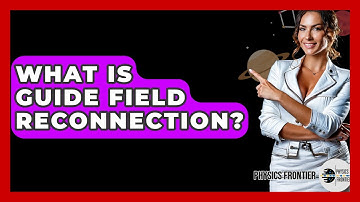 What Is Guide Field Reconnection? - Physics Frontier