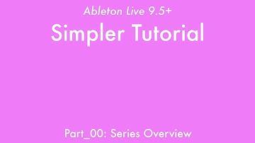 Ableton Live 9: Simpler Tutorial - Part_00: Series Overview