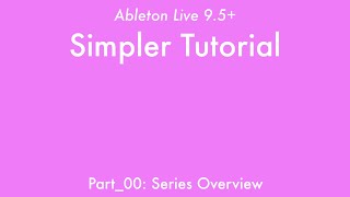 Ableton Live 9: Simpler Tutorial - Part_00: Series Overview