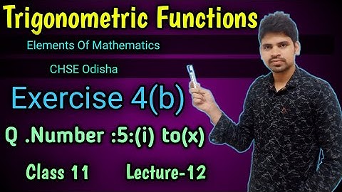 Trigonometric Functions Exercise 4b Question Number 5 (i) to (x) ||elements of mathematics class 11
