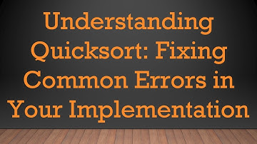 Understanding Quicksort: Fixing Common Errors in Your Implementation