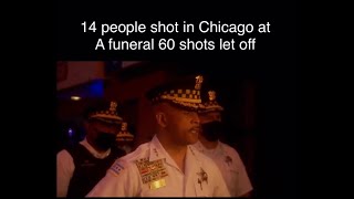 14 people shot in Chicago at a funeral 60 shots let off in the day time block full of people