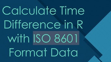 Calculate Time Difference in R with ISO 8601 Format Data