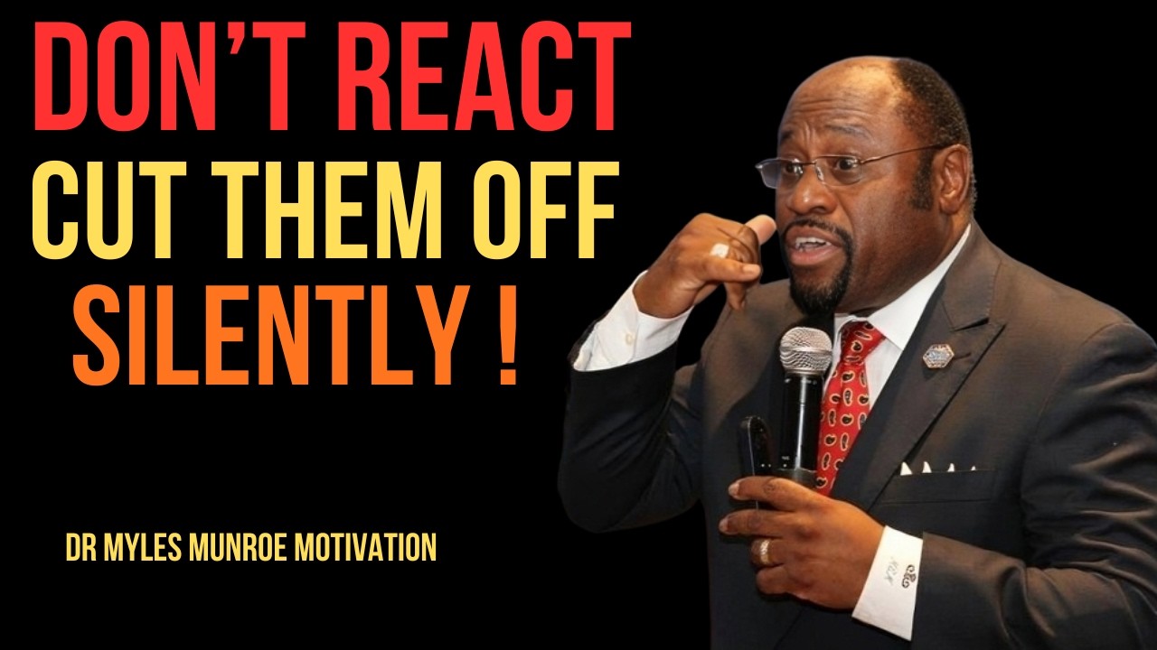 DON'T REACT CUT THEM OFF SILENTLY BEST MOTIVATIONAL SPEECH BY DR MYLES MUNROE