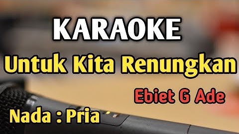 UNTUK KITA RENUNGKAN - KARAOKE || NADA PRIA || Ebiet G Ade || Audio HQ || Live Keyboard