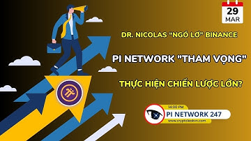 [Pi Network 247] - Dr. Nicolas “Ngó Lơ” Binance! Pi Network "Tham Vọng" Thực Hiện Chiến Lược Lớn?