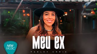 Parley Chris - Você Virou Meu Ex Clipe Oficial