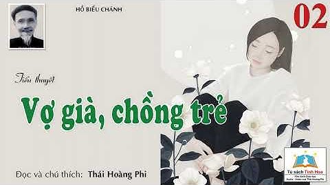 VỢ GIÀ CHỒNG TRẺ. Tập 02. Tác giả: Hồ Biểu Chánh. Người đọc: Thái Hoàng Phi