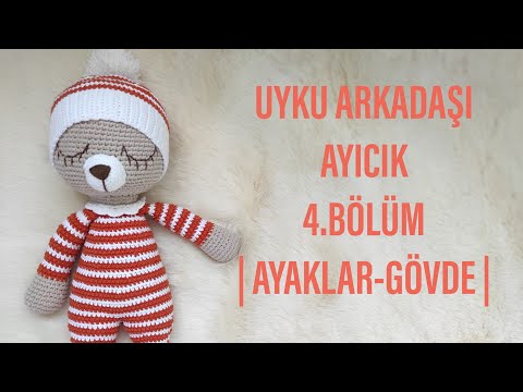 (PART1)~4.BÖLÜM| AMİGURUMİ UYKU ARKADAŞI AYICIK YAPIMI |AMİGURUMİ AYICIK BACAK-GÖVDE NASIL YAPILIR🐻🧡