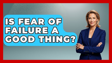 Is Fear Of Failure A Good Thing? - The Personal Growth Path