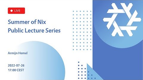 Armijn Hemel - The History of NixOS (SoN2022 - Public Lecture Series)
