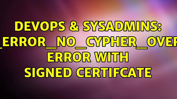 Sửa lỗi error code ssl_error_no_cypher_overlap năm 2024