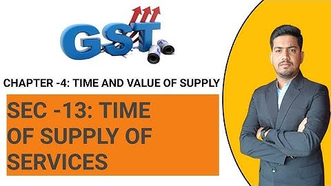 GST || CHAPTER -4 || SECTION -13 ( Time of supply of services )