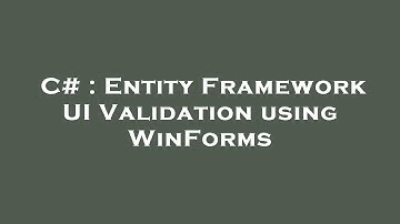C# : Entity Framework UI Validation using WinForms