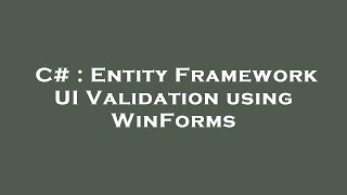 C# : Entity Framework UI Validation using WinForms