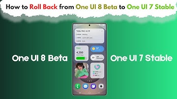 How to Roll Back from One UI 8 Beta to One UI 7 Stable?