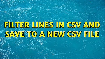 filter lines in csv and save to a new csv file (2 Solutions!!)