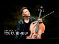 YOU RAISE ME UP - Josh Groban / Cello Cover