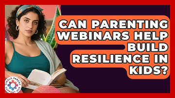 Can Parenting Webinars Help Build Resilience in Kids? | Single Parent Support Hub News