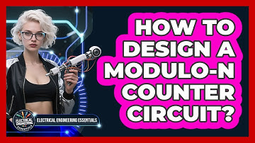 How To Design A Modulo-N Counter Circuit? - Electrical Engineering Essentials