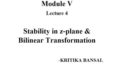 Stability in z-plane & Bilinear Transformation by Kritika Bansal