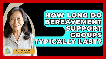 How Long Do Bereavement Support Groups Typically Last? - Elder Care Support Network
