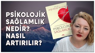 Psikolojik Sağlamlık Nedir, Nasıl Artırılır?