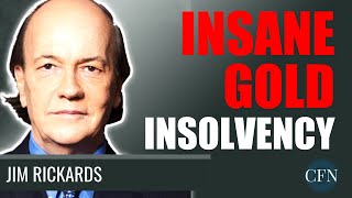 Jim Rickards: Insane Gold Insolvency