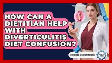 How Can A Dietitian Help With Diverticulitis Diet Confusion? - Diverticulitis Support Network