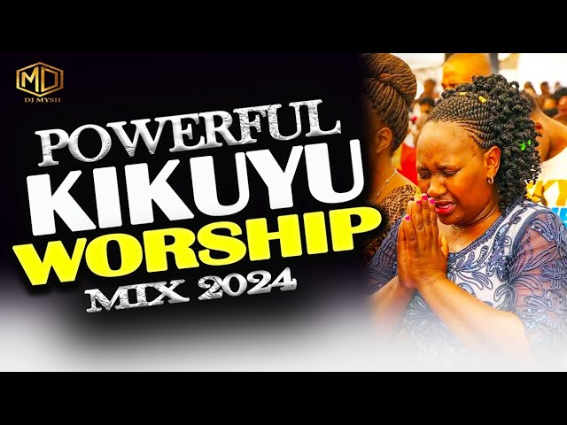 🙏MOST Powerful Kikuyu Worship Mix | DJ MYSH | BEST KIKUYU WORSHIP SONGS class=