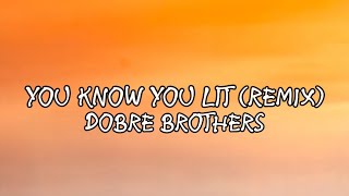 Dobre Brothers - You Know You Lit (Remix) (Lyrics)
