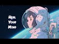 Heal your mind  calm down and relax  chill lofi hip hop beats   sweet girl