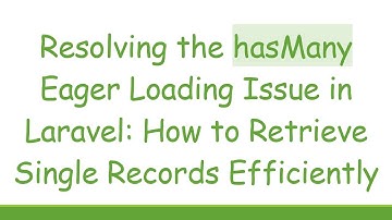 Resolving the hasMany Eager Loading Issue in Laravel: How to Retrieve Single Records Efficiently