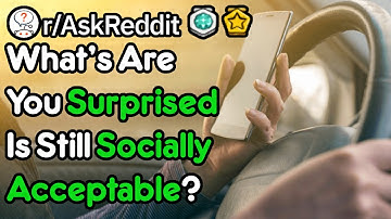 How Is This Socially Acceptable? (r/AskReddit)