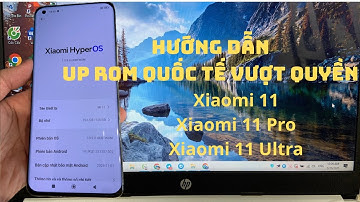Up ROM Quốc Tế Xiaomi 11 KHÔNG CẦN Unlock Bootloader | Mi 11, Mi 11 Pro, Mi 11 Ultra Đều Làm Được