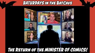BATURDAYS IN THE BATCAVE: THE RETURN OF THE MINISTER OF COMICS!