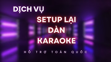 Dịch Vụ Setup Dàn  Karaoke - Setup Phòng Hát KTV - Lounge Bar Sự Kiện - Luxury Audio Hanoi