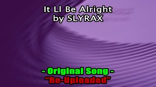 It Ll Be Alright By SLYRAX | Re-Uploaded