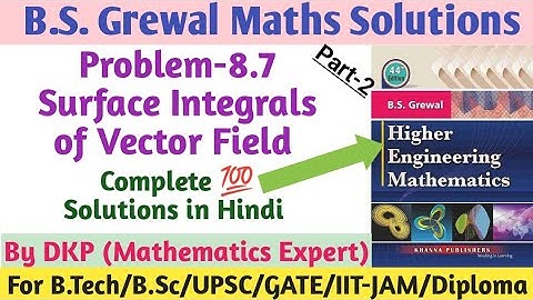 B.S. Grewal- Problem: 8.7 || Surface Integrals || Engineering Maths || Vector Calculus || Part-2