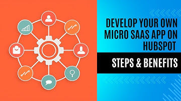 Develop Your Own Micro SaaS App on HubSpot | Steps & Benefits
