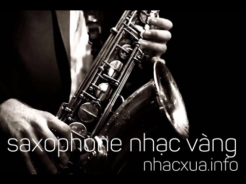 Video Hòa Tấu Saxophone Nhạc Vàng Hay Nhất Chọn Lọc - youtube