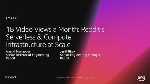 AWS re:Invent 2018: Reddit’s Serverless & Compute Infrastructure at Scale (STP18)