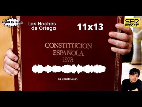 Las Noches de Ortega | 11x13 | La Constitución