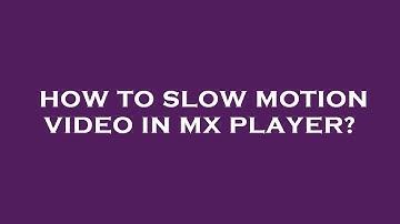 How to slow motion video in mx player?