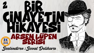 Arsen Lüpen: Bir Cinayetin Hikayesi - Maurice Leblanc (Sesli Kitap 2.Parça) (Seval Delikara)