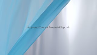 Art project Xiaomi x Anastasia Pilepchuk