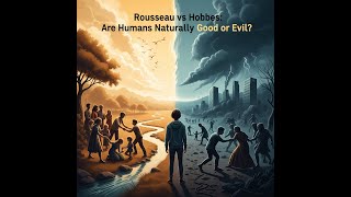 Rousseau vs Hobbes: Are Humans Naturally Good or Evil?