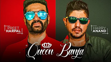 QUEEN BANJA SONG | PREET HARPAL, HARRY ANAND | NEW PUNJABI SONGS 2018